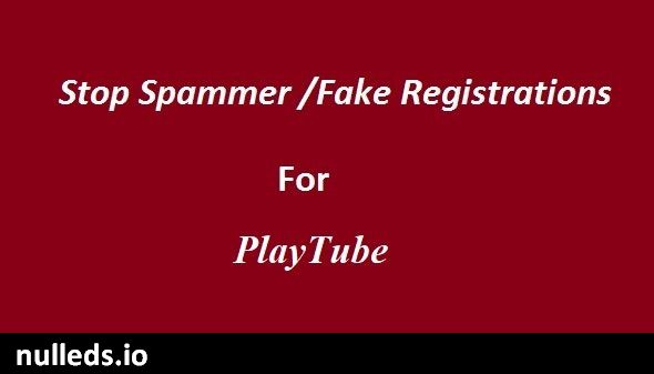 Stop Spammer-Fake Registrations For PlaytTube